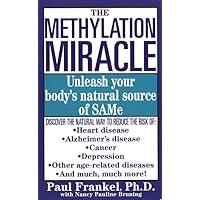 The Methylation Miracle: Unleashing Your Body's Natural Source of SAM-e The Methylation Miracle: Unleashing Your Body's Natural Source of SAM-e Paperback Kindle