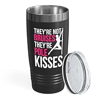 Pole Dancer Black Edition Viking Tumbler 20oz - not bruises, they're pole kisses - Stripper Pole Spinning Dancing Dancer Stage Performer Fitness Exercise Acrobatics Dance Coach