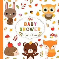 Baby Shower Guest Book: Woodland Animals Cute Sign In Guest Book and Gift Log with Space for Names, Advice and Wishes, Whimsical Kawaii Design For Boys and Girls, Softcover Paperback