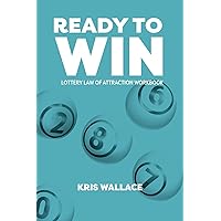Ready to Win: Lottery Law of Attraction Workbook Ready to Win: Lottery Law of Attraction Workbook Kindle Paperback