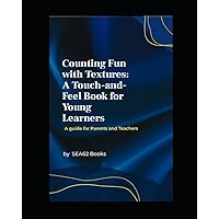 Counting Fun with Textures: A Touch and Feel Book For Young Learners? A Guide For Parents and Teachers Counting Fun with Textures: A Touch and Feel Book For Young Learners? A Guide For Parents and Teachers Kindle Paperback