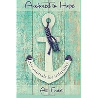 Anchored in Hope: devotionals for infertility Anchored in Hope: devotionals for infertility Paperback Kindle