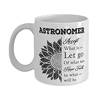Astronomer Mug, Accept what is let go of what was have faith in what will be, Novelty Unique Ideas for Astronomer, Coffee Mug Tea Cup White