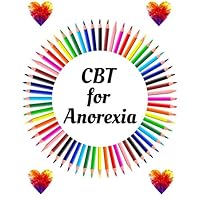 CBT for Anorexia Workbook: Your Guide for CBT for Anorexia Workbook| Your Guide to Free From Frightening, Obsessive or Compulsive Behavior, Help You ... the World, Build Self-Esteem, Find Balance CBT for Anorexia Workbook: Your Guide for CBT for Anorexia Workbook| Your Guide to Free From Frightening, Obsessive or Compulsive Behavior, Help You ... the World, Build Self-Esteem, Find Balance Paperback