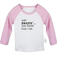 Just Poopin' You Know How I Be Funny T Shirt, Infant Baby T-Shirts, Newborn Long Tops, Toddler Kids Graphic Tee Shirts