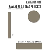 Pavane for a Dead Princess: A Novel (Library of Korean Literature, 11) Pavane for a Dead Princess: A Novel (Library of Korean Literature, 11) Paperback