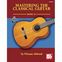 Mastering the Classical Guitar Book 2A Mastering the Classical Guitar Book 2A Paperback Kindle