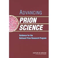 Advancing Prion Science: Guidance for the National Prion Research Program Advancing Prion Science: Guidance for the National Prion Research Program Paperback