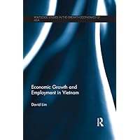 Economic Growth and Employment in Vietnam (Routledge Studies in the Growth Economies of Asia) Economic Growth and Employment in Vietnam (Routledge Studies in the Growth Economies of Asia) Kindle Hardcover Paperback