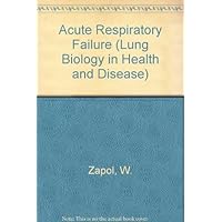 Acute Respiratory Failure (Lung Biology in Health & Disease) Acute Respiratory Failure (Lung Biology in Health & Disease) Hardcover