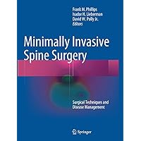 Minimally Invasive Spine Surgery: Surgical Techniques and Disease Management Minimally Invasive Spine Surgery: Surgical Techniques and Disease Management Paperback Kindle Hardcover