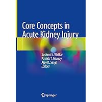 Core Concepts in Acute Kidney Injury Core Concepts in Acute Kidney Injury Kindle Hardcover Paperback