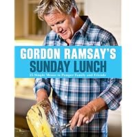 Gordon Ramsay's Sunday Lunch: 25 Simple Menus to Pamper Family and Friends Gordon Ramsay's Sunday Lunch: 25 Simple Menus to Pamper Family and Friends Hardcover Paperback
