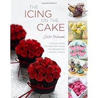 The Icing on the Cake: Your Ultimate Step by Step Guide to Decorating Baked Treats The Icing on the Cake: Your Ultimate Step by Step Guide to Decorating Baked Treats Hardcover Kindle