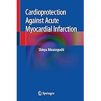 Cardioprotection Against Acute Myocardial Infarction Cardioprotection Against Acute Myocardial Infarction Kindle Hardcover Paperback