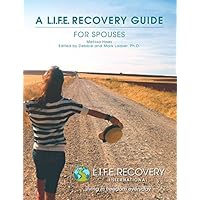 L.I.F.E. Recovery Guide for Spouses: A Workbook for Living in Freedom Everyday in Sexual Wholeness and Integrity L.I.F.E. Recovery Guide for Spouses: A Workbook for Living in Freedom Everyday in Sexual Wholeness and Integrity Paperback Kindle