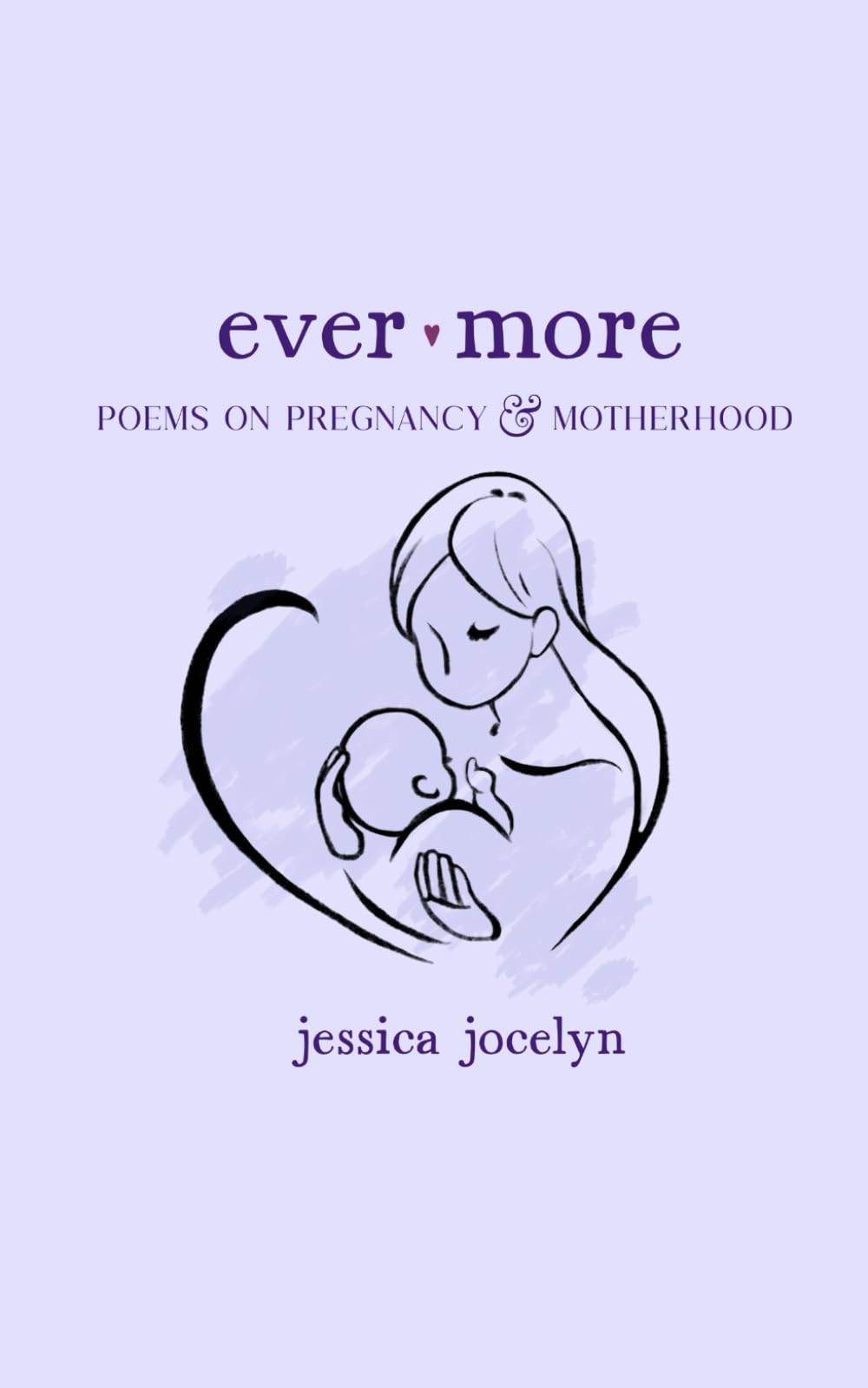 Ever More: Poems on Pregnancy & Motherhood