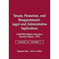 Tenure, Promotion, and Reappointment: Legal and Administrative Implications: ASHE-ERIC/Higher Education Research Report, Number 1, 1995 (Volume 24) (J-B ASHE Higher Education Report Series (AEHE)) Tenure, Promotion, and Reappointment: Legal and Administrative Implications: ASHE-ERIC/Higher Education Research Report, Number 1, 1995 (Volume 24) (J-B ASHE Higher Education Report Series (AEHE)) Paperback