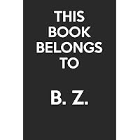 This Book Belongs To B. Z.: - Blank Page Journal - With No Lines - (Diary, Notebook)