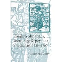 English Almanacs, Astrology and Popular Medicine, 1550-1700 English Almanacs, Astrology and Popular Medicine, 1550-1700 Hardcover Paperback