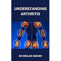 UNDERSTANDING ARTHRITIS UNDERSTANDING ARTHRITIS Kindle Paperback