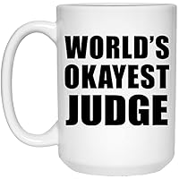 Gifts, World's Okayest Judge, 15oz White Coffee Mug Ceramic Tea-Cup Drinkware with Handle, for Birthday Anniversary Mothers Day Fathers Day Parents Day Party, to Men Women Him Her Friend