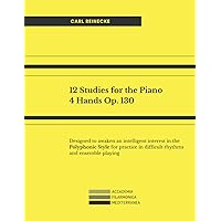 12 Studies for the Piano 4 Hands Op. 130: Designed to awaken an intelligent interest in the Polyphonic Style for practice in difficult rhythms and ensemble playing