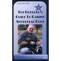 The Breeder's Guide to Raising Superstar Dogs The Breeder's Guide to Raising Superstar Dogs Perfect Paperback Kindle