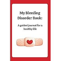 My Bleeding Disorder Book: A guided journal for a healthy life