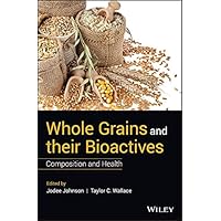 Whole Grains and their Bioactives: Composition and Health Whole Grains and their Bioactives: Composition and Health Kindle Hardcover