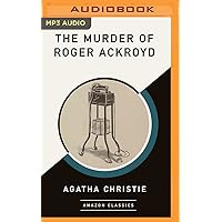 The Murder of Roger Ackroyd (AmazonClassics Edition) (Hercule Poirot, 3) The Murder of Roger Ackroyd (AmazonClassics Edition) (Hercule Poirot, 3) Paperback Audible Audiobook Kindle Hardcover Audio CD Mass Market Paperback