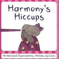Harmony's Hiccups: A rhyming children's picture book about funny ways to get rid of hiccups! (Alphabet Animal Stories) Harmony's Hiccups: A rhyming children's picture book about funny ways to get rid of hiccups! (Alphabet Animal Stories) Paperback