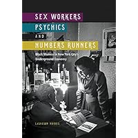 Sex Workers, Psychics, and Numbers Runners: Black Women in New York City's Underground Economy (New Black Studies) Sex Workers, Psychics, and Numbers Runners: Black Women in New York City's Underground Economy (New Black Studies) Kindle Paperback Hardcover