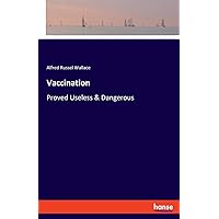 Vaccination: Proved Useless & Dangerous Vaccination: Proved Useless & Dangerous Paperback Kindle