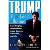 Trump: Think Like a Billionaire: Everything You Need to Know About Success, Real Estate, and Life Trump: Think Like a Billionaire: Everything You Need to Know About Success, Real Estate, and Life Mass Market Paperback Audible Audiobook Kindle Hardcover Audio CD