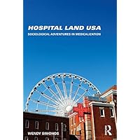 Hospital Land USA: Sociological Adventures in Medicalization Hospital Land USA: Sociological Adventures in Medicalization Kindle Hardcover Paperback