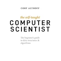 The Self-Taught Computer Scientist: The Beginner's Guide to Data Structures & Algorithms The Self-Taught Computer Scientist: The Beginner's Guide to Data Structures & Algorithms Paperback