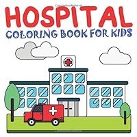 Hospital Coloring Book For Kids: Coloring Book With Hospital And Medical Related Things