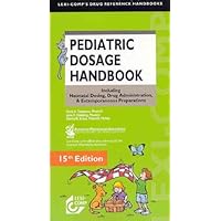 Lexi-Comp's Pediatric Dosage Handbook: Including Neonatal Dosing, Drug Administration, & Extemporaneous Preparations (Lexi-Comp's Drug Reference Handbooks) Lexi-Comp's Pediatric Dosage Handbook: Including Neonatal Dosing, Drug Administration, & Extemporaneous Preparations (Lexi-Comp's Drug Reference Handbooks) Paperback