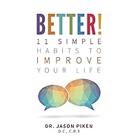 Better!: 11 Simple Habits to Improve Your Life Better!: 11 Simple Habits to Improve Your Life Paperback Kindle