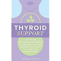 Thyroid Support: 20+ Herbal Remedies & Strategies to Banish Brain Fog, Boost Your Metabolism & Heal Your Underactive Thyroid Naturally (Diet, Hypothyroidism, Hashimotos, Thyroiditis, Weight Loss) Thyroid Support: 20+ Herbal Remedies & Strategies to Banish Brain Fog, Boost Your Metabolism & Heal Your Underactive Thyroid Naturally (Diet, Hypothyroidism, Hashimotos, Thyroiditis, Weight Loss) Paperback Kindle
