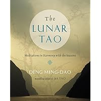 The Lunar Tao: Meditations in Harmony with the Seasons The Lunar Tao: Meditations in Harmony with the Seasons Paperback Kindle