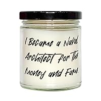 Unique Idea Naval Architect Gifts, I Became a Naval Architect for The, Inspire Birthday Scent Candle for Coworkers, from Boss