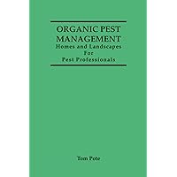 Organic Pest Management Homes and Landscapes For Pest Professionals Organic Pest Management Homes and Landscapes For Pest Professionals Paperback Kindle