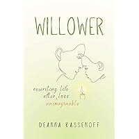 Willower: Rewriting Life After Unimaginable Loss Willower: Rewriting Life After Unimaginable Loss Paperback Kindle