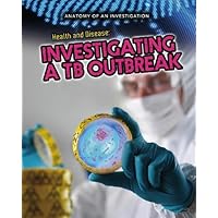 Health and Disease: Investigating a TB Outbreak (Anatomy of an Investigation) Health and Disease: Investigating a TB Outbreak (Anatomy of an Investigation) Library Binding Paperback