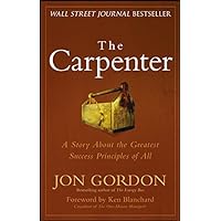 The Carpenter: A Story About the Greatest Success Strategies of All (Jon Gordon) The Carpenter: A Story About the Greatest Success Strategies of All (Jon Gordon) Hardcover Kindle Audible Audiobook Audio CD