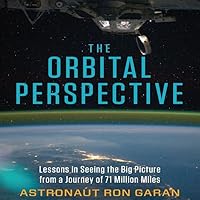 The Orbital Perspective: Lessons in Seeing the Big Picture from a Journey of 71 Million Miles The Orbital Perspective: Lessons in Seeing the Big Picture from a Journey of 71 Million Miles Hardcover Kindle Audible Audiobook Audio CD