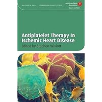 Antiplatelet Therapy In Ischemic Heart Disease (American Heart Association Clinical Series Book 18) Antiplatelet Therapy In Ischemic Heart Disease (American Heart Association Clinical Series Book 18) Kindle Hardcover