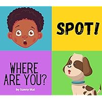 Spot! Where Are You? A book for kids about losing a pet Spot! Where Are You? A book for kids about losing a pet Paperback
